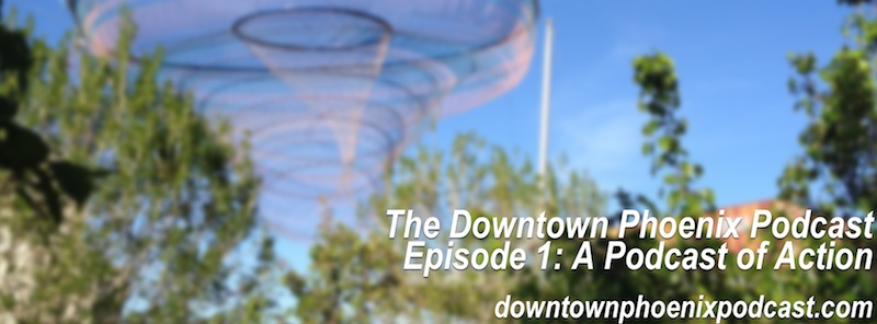 The Downtown Phoenix Podcast: Episode 1 cover image (release: 3 March 2014)